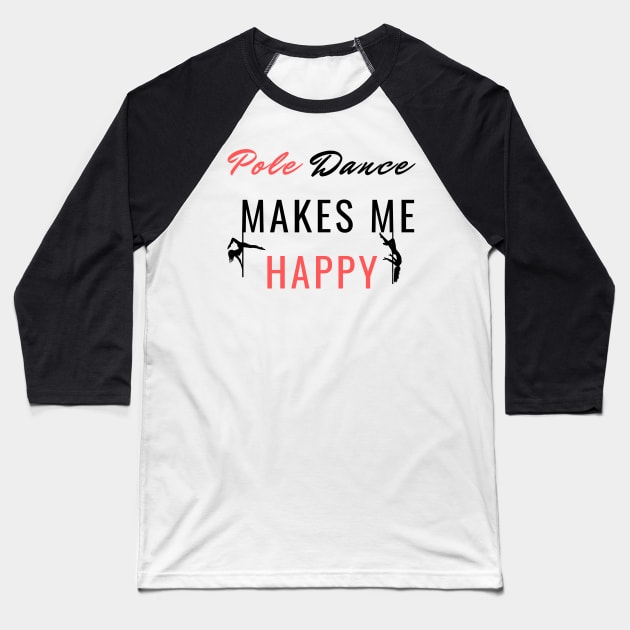 Pole Dance Makes Me Happy - Pole Dance Design Baseball T-Shirt by Liniskop